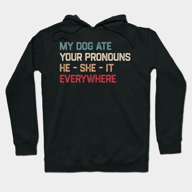 My Dog Ate Your Pronouns He She It Everywhere Hoodie by denkatinys